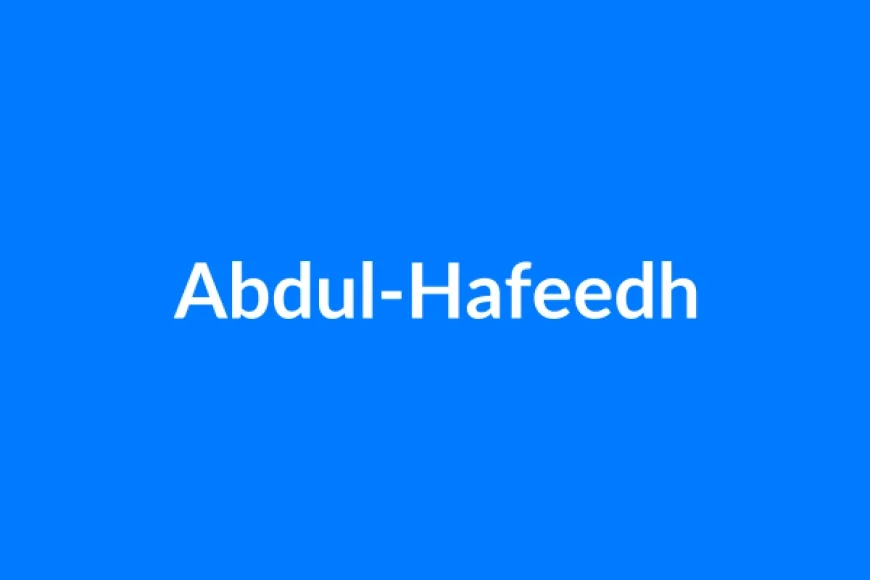 अब्दुल-हफीध नाम का मतलब | Abdul-Hafeedh Name Meaning in Hindi