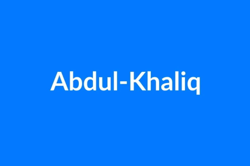 अब्दुल-खालिक नाम का मतलब | Abdul-Khaliq Name Meaning in Hindi