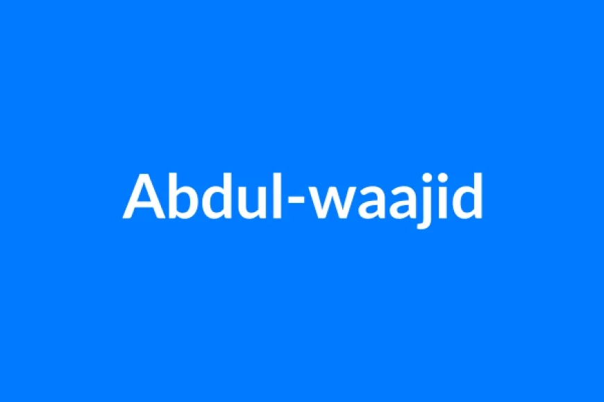Abdul-Waajid नाम का मतलब | Abdul-waajid Name Meaning in Hindi