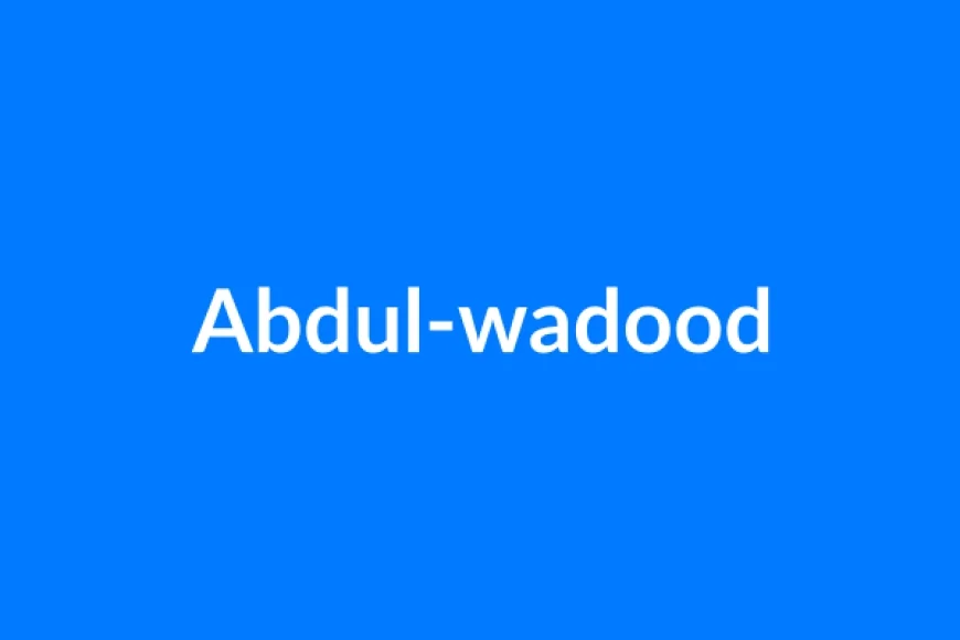 Abdul-Wadood नाम का मतलब | Abdul-wadood Name Meaning in Hindi