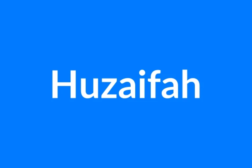 Huzaifah नाम का मतलब | Huzaifah Name Meaning in Hindi