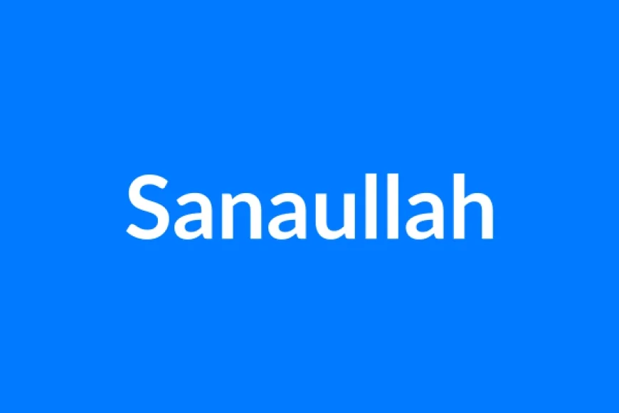 Sanaullah नाम का मतलब | Sanaullah Name Meaning in Hindi