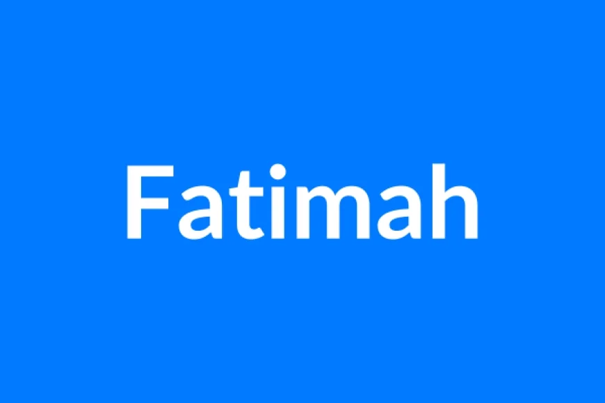 Fatimah Name Meaning | Islamic Girl Name