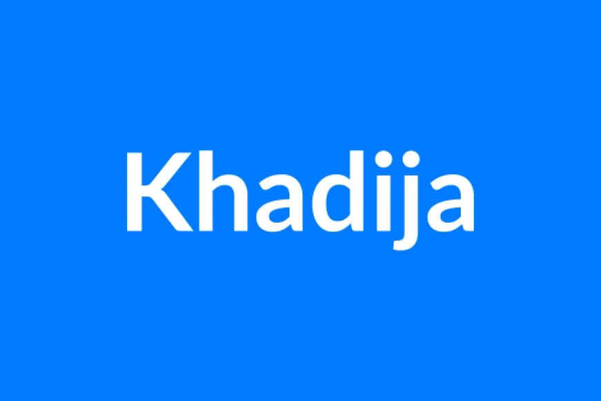 Khadija Name Meaning | Islamic Girl Name