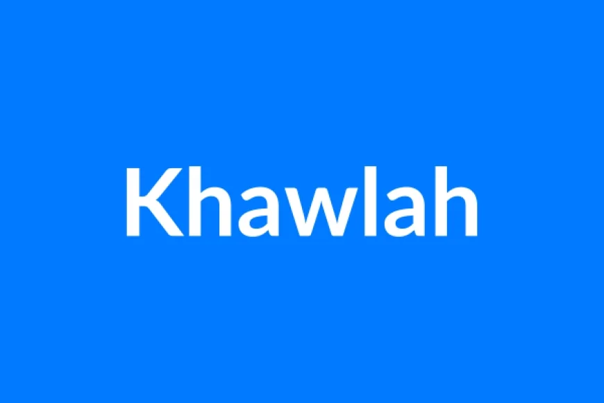 Khawlah Name Meaning | Islamic Girl Name