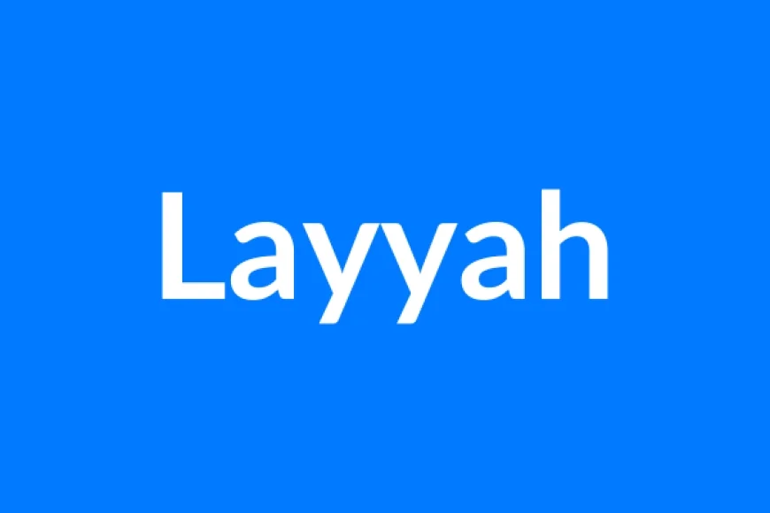 Layyah Name Meaning | Islamic Girl Name