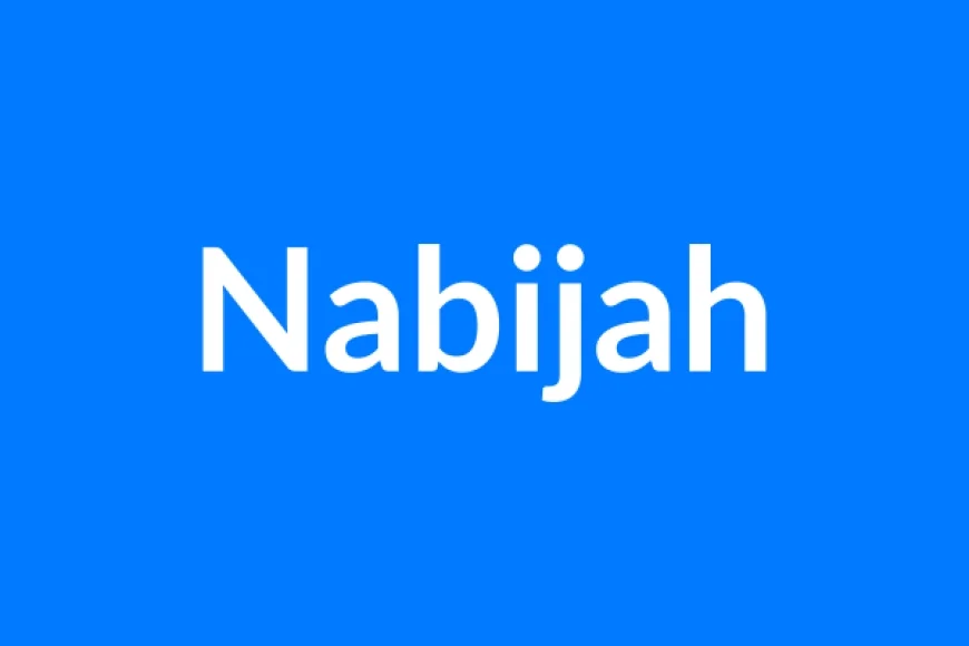Nabijah Name Meaning | Islamic Girl Name