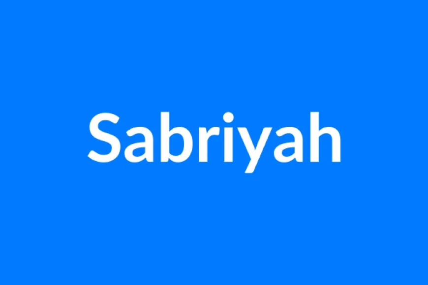 Sabriyah Name Meaning | Islamic Girl Name