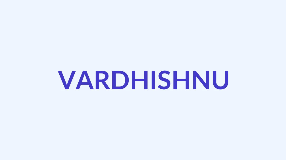 वर्धिष्णु Name Meaning